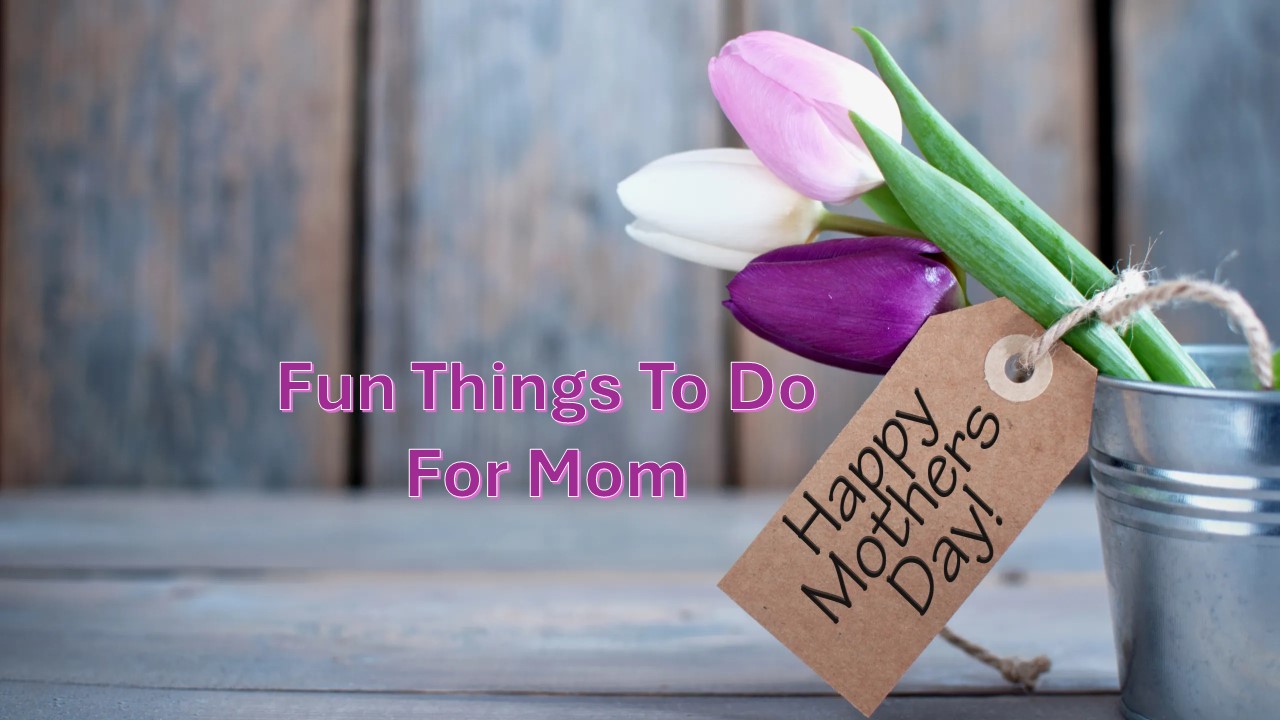 15 Things To Do On Mother S Day Give Mom Special Treatment Central 15 Things To Do On Mother S Day Give Mom Special Treatment Central