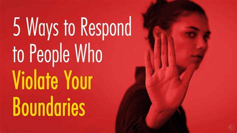 5 Ways To Respond To People Who Violate Your Boundaries 5 Ways To Respond To People Who Violate Your Boundaries