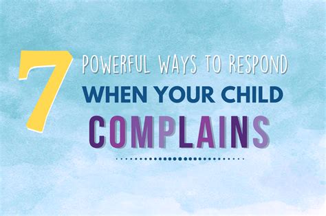 7 Powerful Ways To Respond When Your Child Complains 7 Powerful Ways To Respond When Your Child Complains