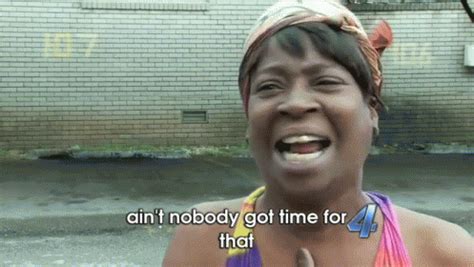 Aint Nobody Got Time Black Lady Gif Aint Nobody Got Time Black Lady Aint Nobody Got Time Black Lady Gif Aint Nobody Got Time Black Lady