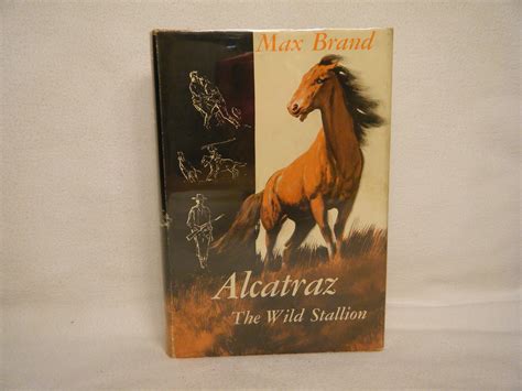 Alcatraz The Wild Stallion Par Brand Max Near Fine Hardcover 1959 Alcatraz The Wild Stallion Par Brand Max Near Fine Hardcover 1959