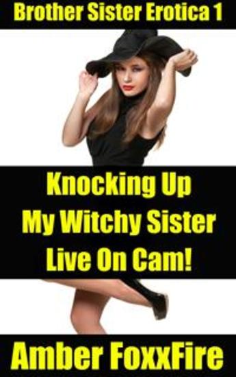 Brother Sister Erotica 1 Knocking Up My Witchy Sister Live On Cam Brother Sister Erotica 1 Knocking Up My Witchy Sister Live On Cam