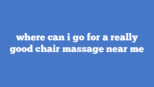 Chair Massage Near Me