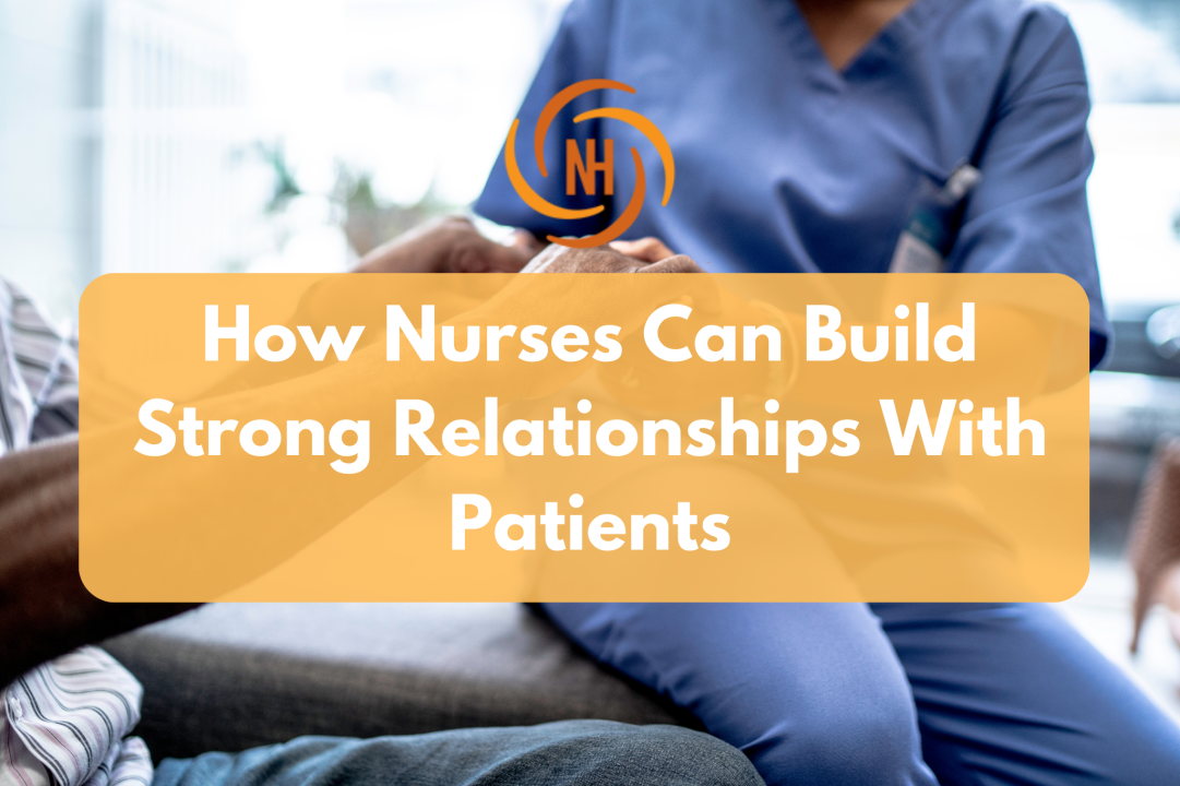 How Agency Nurses Can Build Strong Relationships With Their Patients How Agency Nurses Can Build Strong Relationships With Their Patients