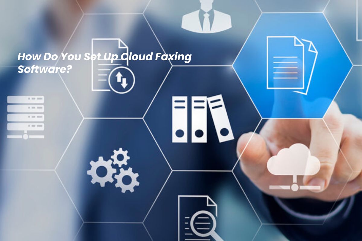 How Do You Set Up Cloud Faxing Software How Do You Set Up Cloud Faxing Software