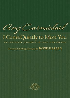 I Come Quietly To Meet You An Intimate Journey In God S Presence By I Come Quietly To Meet You An Intimate Journey In God S Presence By