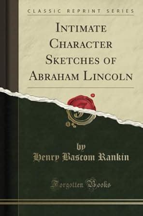 Intimate Character Sketches Of Abraham Lincoln By Henry Bascom Rankin