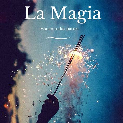 La Magia Est En Todas Partes Frases La Magia Est En Todas Partes Frases
