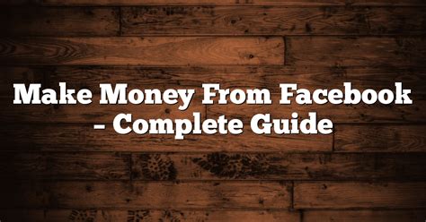 Make Money From Facebook Complete Guide Make Money From Facebook Complete Guide