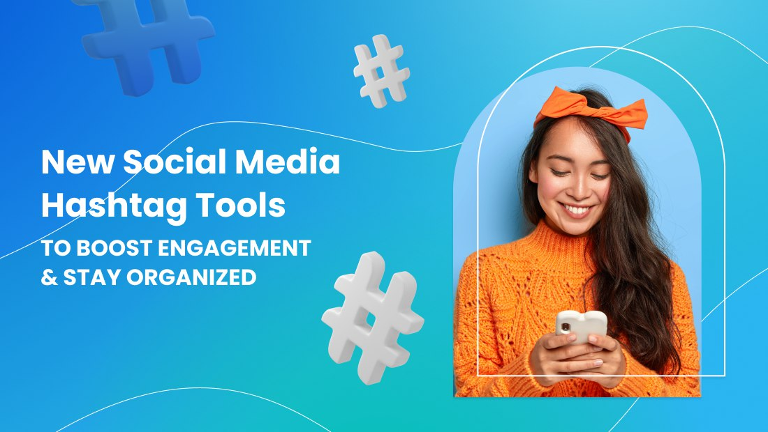New Social Media Hashtag Tools To Boost Engagement Stay Organized New Social Media Hashtag Tools To Boost Engagement Stay Organized