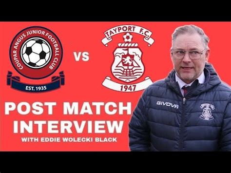 Post Match Interview With Manager Eddie Wolecki Black Tayport Fc Vs Post Match Interview With Manager Eddie Wolecki Black Tayport Fc Vs