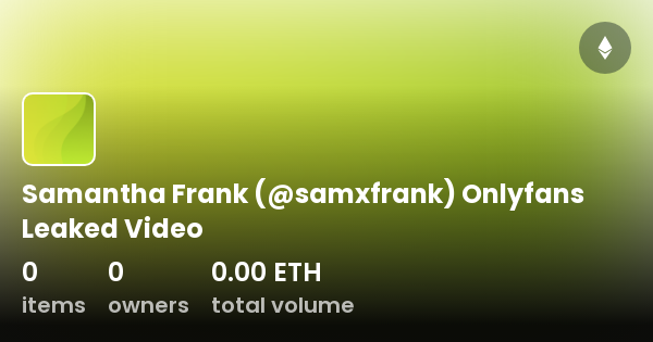 Samantha Frank Samxfrank Onlyfans Leaked Video Collection Opensea Samantha Frank Samxfrank Onlyfans Leaked Video Collection Opensea