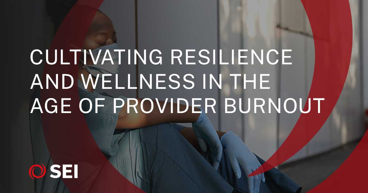 Sei Insights Prioritizing Wellness To Beat Provider Burnout