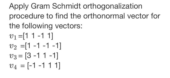 Solved Apply Gram Schmidt Orthogonalization Procedure To Chegg Com Solved Apply Gram Schmidt Orthogonalization Procedure To Chegg Com