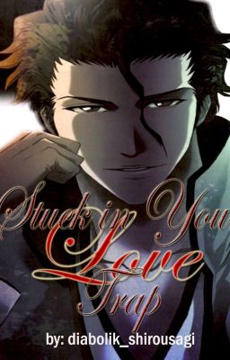 Stuck In Your Love Trap Bleach Aizen Sousuke Fanfiction Chapter Stuck In Your Love Trap Bleach Aizen Sousuke Fanfiction Chapter