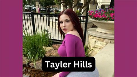 Tayler Hills Wikipedia Age Net Worth Boyfriend Biography Tayler Hills Wikipedia Age Net Worth Boyfriend Biography