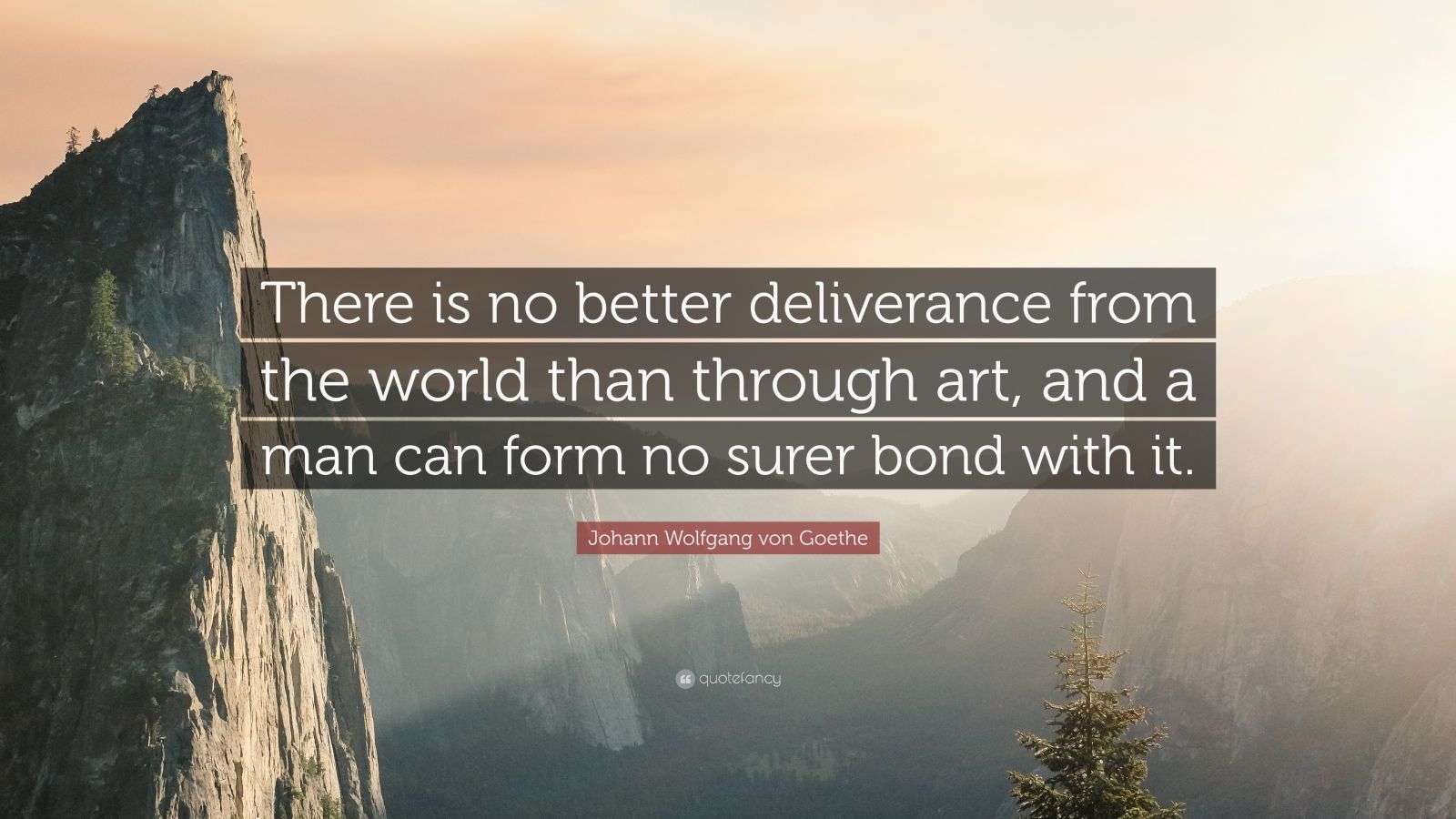 There Is No Better Deliverance From The World Than Through Art And A There Is No Better Deliverance From The World Than Through Art And A