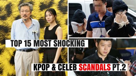 Top 15 Most Shocking Kpop Korean Celebrity Scandals Of All Time Pt 1 Top 15 Most Shocking Kpop Korean Celebrity Scandals Of All Time Pt 1