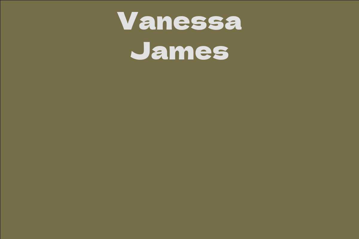 Vanessa James: 5 Quick Facts Vanessa James: 5 Quick Facts