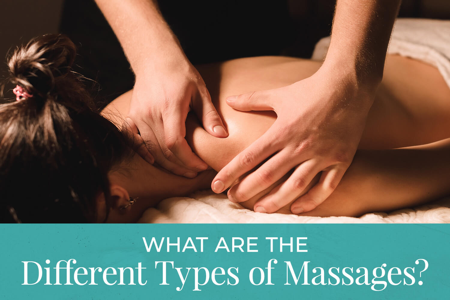 What Are The Different Types Of Massages What Are The Different Types Of Massages